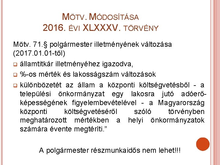 MÖTV. MÓDOSÍTÁSA 2016. ÉVI XLXXXV. TÖRVÉNY Mötv. 71. § polgármester illetményének változása (2017. 01