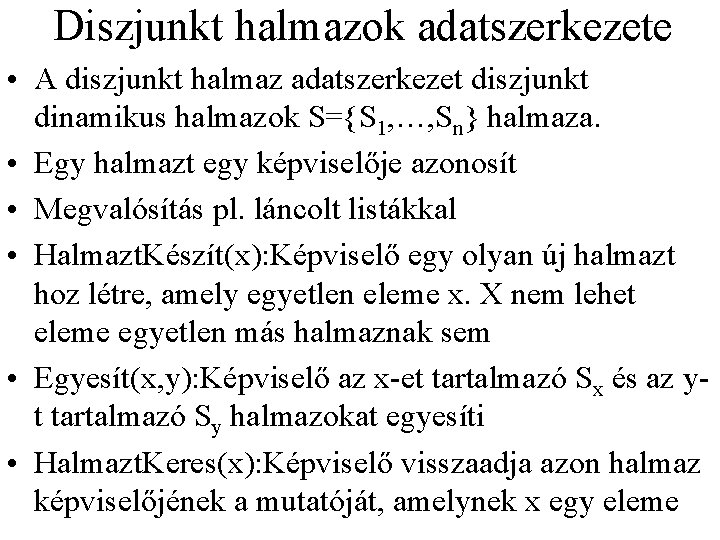 Diszjunkt halmazok adatszerkezete • A diszjunkt halmaz adatszerkezet diszjunkt dinamikus halmazok S={S 1, …,