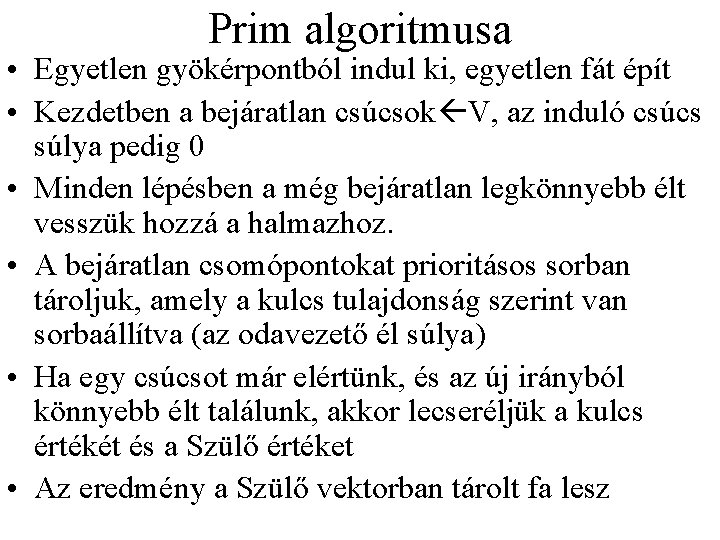 Prim algoritmusa • Egyetlen gyökérpontból indul ki, egyetlen fát épít • Kezdetben a bejáratlan