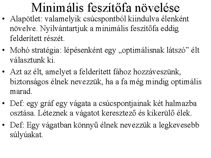 Minimális feszítőfa növelése • Alapötlet: valamelyik csúcspontból kiindulva élenként növelve. Nyilvántartjuk a minimális feszítőfa