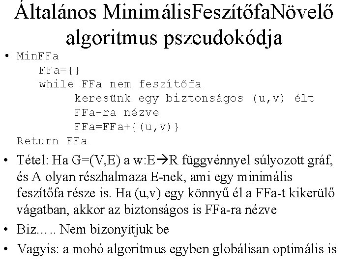 Általános Minimális. Feszítőfa. Növelő algoritmus pszeudokódja • Min. FFa={} while FFa nem feszítőfa keresünk