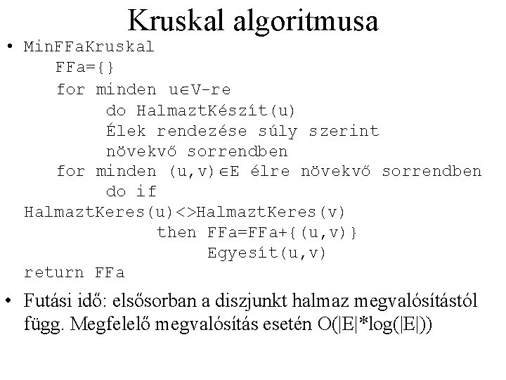 Kruskal algoritmusa • Min. FFa. Kruskal FFa={} for minden uÎV-re do Halmazt. Készít(u) Élek
