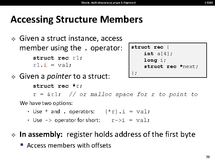 Structs, Multi-dimensional arrays & Alignment CS 295 Accessing Structure Members v Given a struct