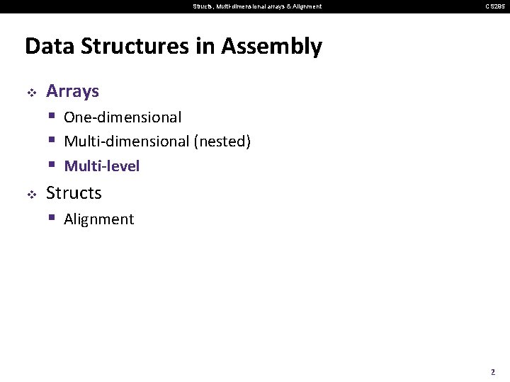 Structs, Multi-dimensional arrays & Alignment CS 295 Data Structures in Assembly v v Arrays