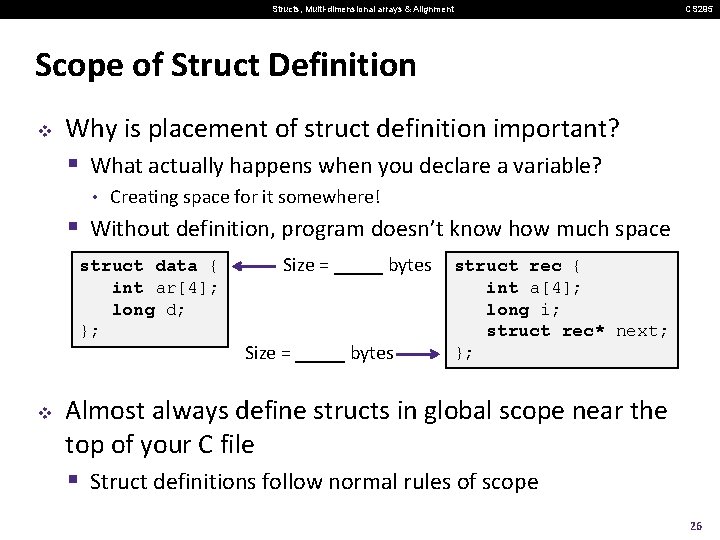 Structs, Multi-dimensional arrays & Alignment CS 295 Scope of Struct Definition v Why is