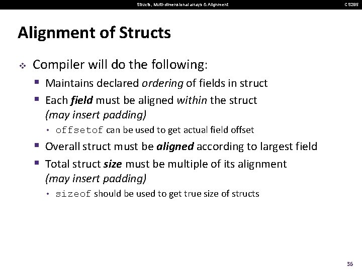 Structs, Multi-dimensional arrays & Alignment CS 295 Alignment of Structs v Compiler will do