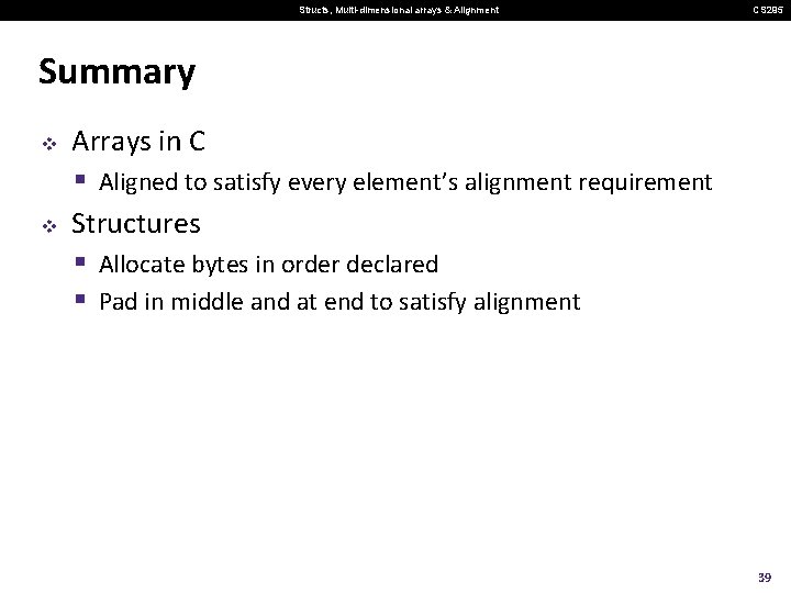 Structs, Multi-dimensional arrays & Alignment CS 295 Summary v v Arrays in C §