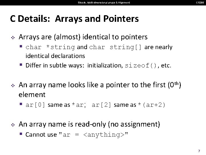 Structs, Multi-dimensional arrays & Alignment CS 295 C Details: Arrays and Pointers v Arrays