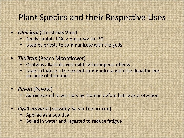 Plant Species and their Respective Uses • Ololiúqui (Christmas Vine) • Seeds contain LSA,