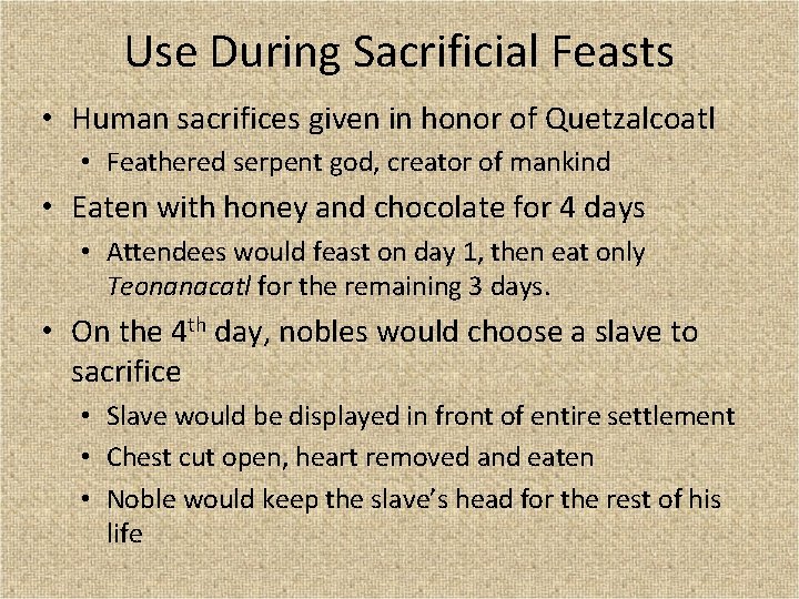 Use During Sacrificial Feasts • Human sacrifices given in honor of Quetzalcoatl • Feathered