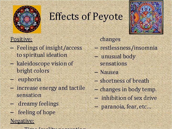 Effects of Peyote Positive: – Feelings of insight/access to spiritual ideation – kaleidoscope vision