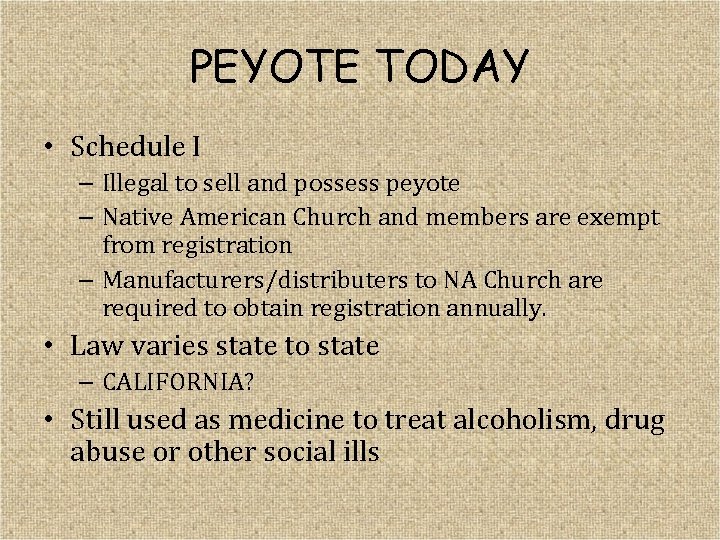 PEYOTE TODAY • Schedule I – Illegal to sell and possess peyote – Native