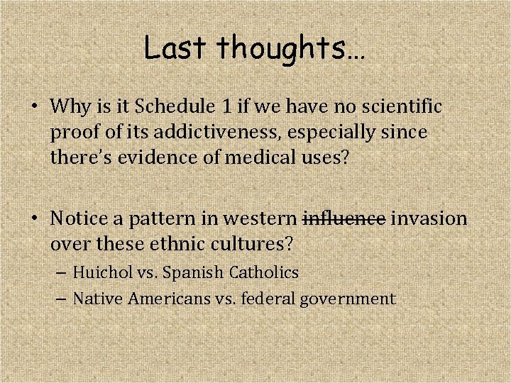 Last thoughts… • Why is it Schedule 1 if we have no scientific proof