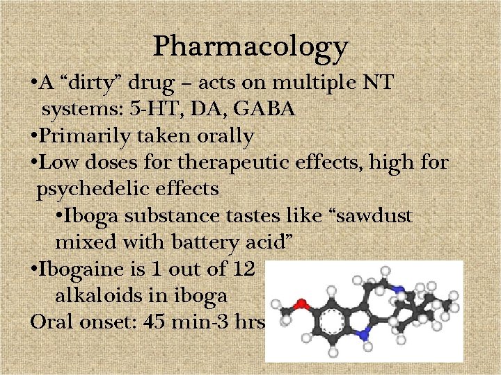 Pharmacology • A “dirty” drug – acts on multiple NT systems: 5 -HT, DA,