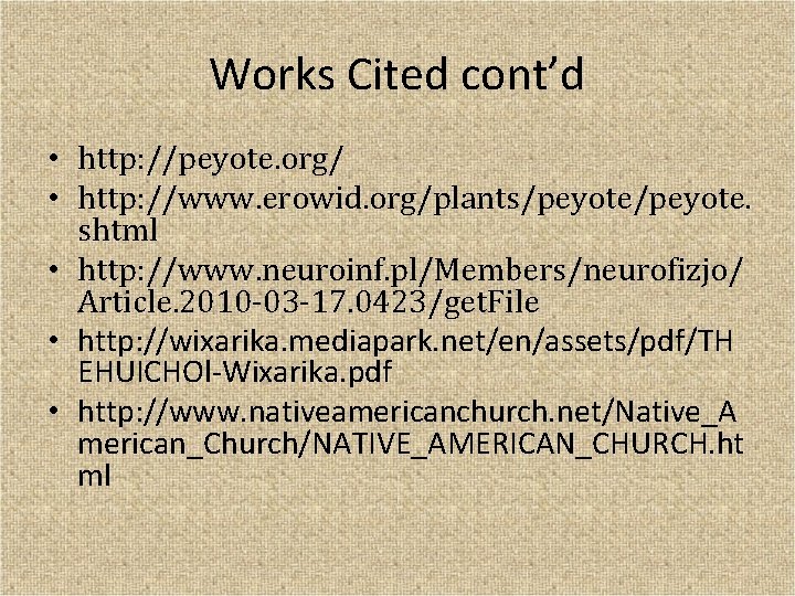 Works Cited cont’d • http: //peyote. org/ • http: //www. erowid. org/plants/peyote. shtml •