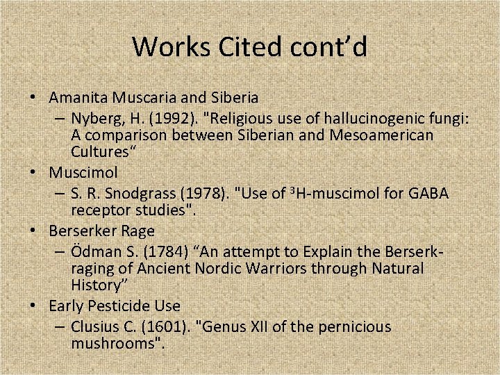 Works Cited cont’d • Amanita Muscaria and Siberia – Nyberg, H. (1992). "Religious use