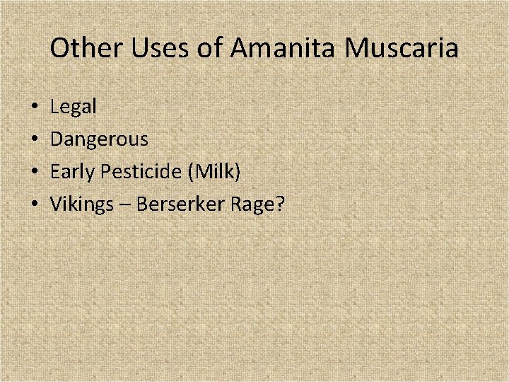 Other Uses of Amanita Muscaria • • Legal Dangerous Early Pesticide (Milk) Vikings –