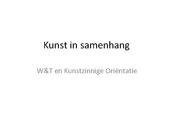 Kunst in samenhang W&T en Kunstzinnige Oriëntatie 