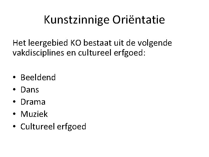 Kunstzinnige Oriëntatie Het leergebied KO bestaat uit de volgende vakdisciplines en cultureel erfgoed: •