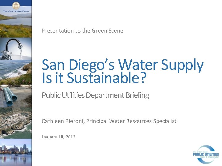 Presentation to the Green Scene San Diego’s Water Supply Is it Sustainable? Public Utilities