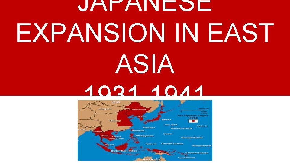 JAPANESE EXPANSION IN EAST ASIA 1931 -1941 