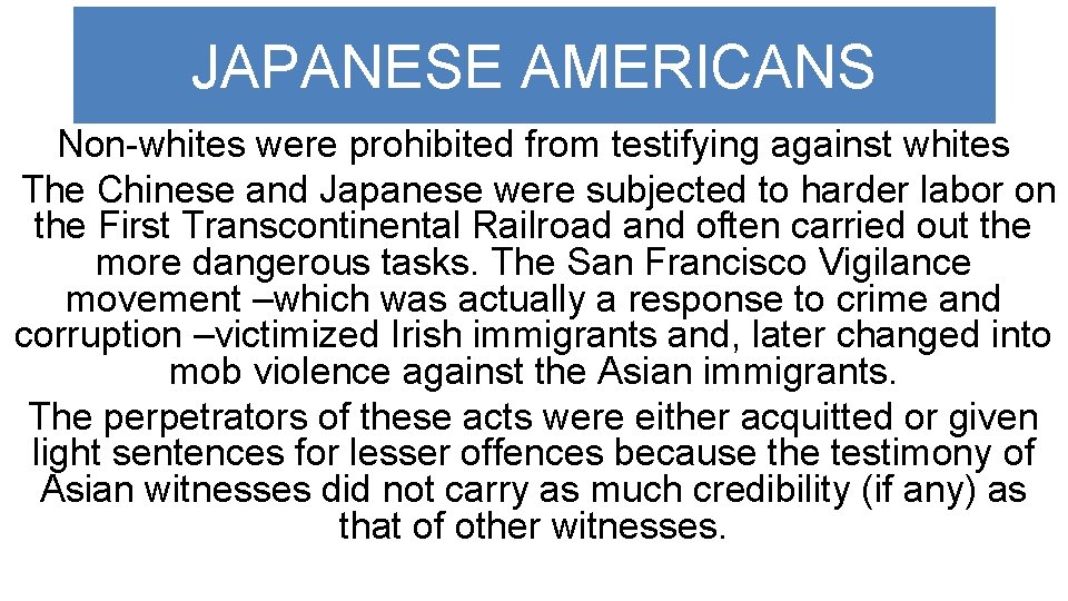 JAPANESE AMERICANS Non-whites were prohibited from testifying against whites The Chinese and Japanese were