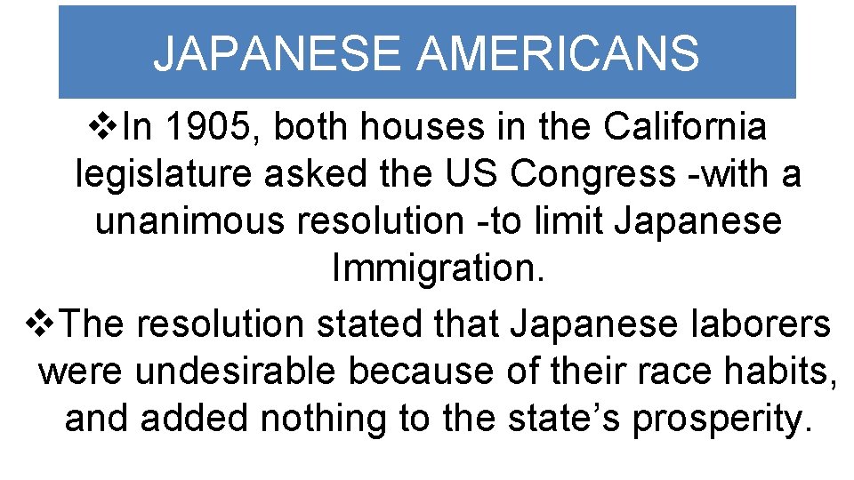 JAPANESE AMERICANS v. In 1905, both houses in the California legislature asked the US