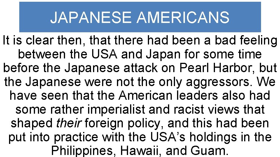 JAPANESE AMERICANS It is clear then, that there had been a bad feeling between