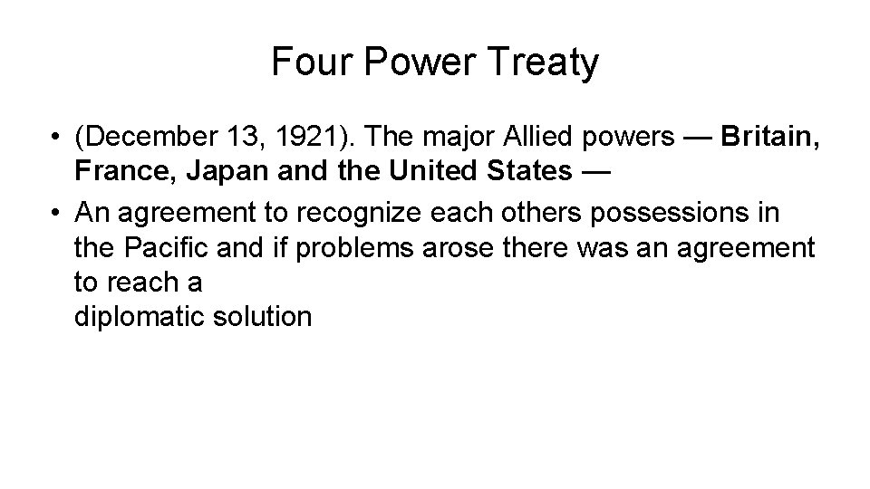 Four Power Treaty • (December 13, 1921). The major Allied powers — Britain, France,