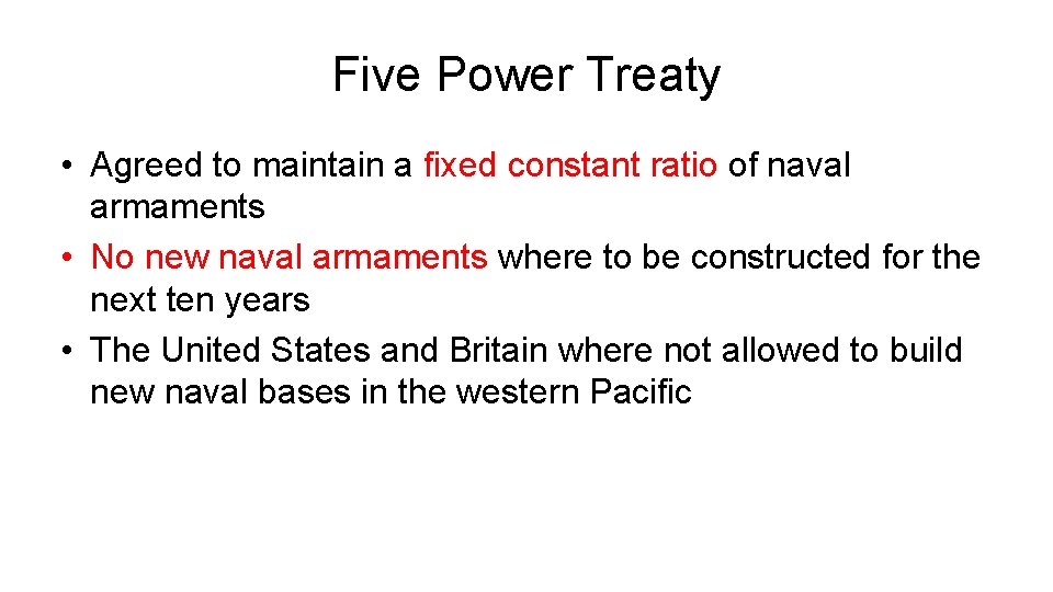 Five Power Treaty • Agreed to maintain a fixed constant ratio of naval armaments