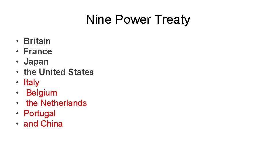 Nine Power Treaty • • • Britain France Japan the United States Italy Belgium