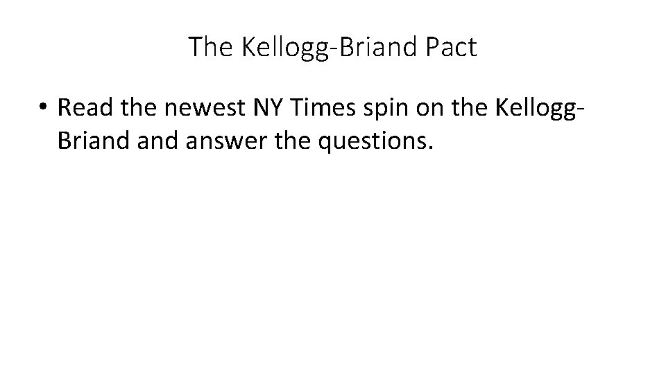 The Kellogg-Briand Pact • Read the newest NY Times spin on the Kellogg. Briand