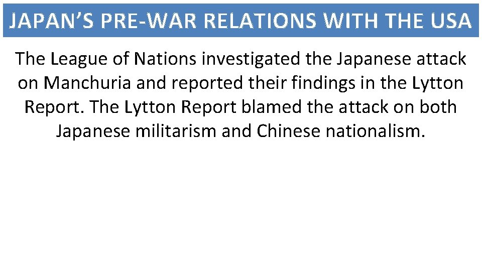 JAPAN’S PRE-WAR RELATIONS WITH THE USA The League of Nations investigated the Japanese attack