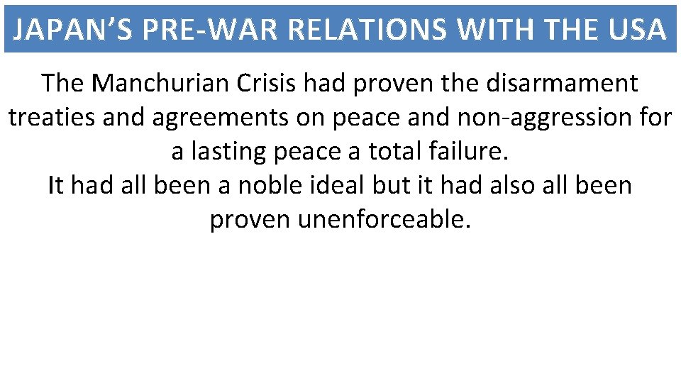 JAPAN’S PRE-WAR RELATIONS WITH THE USA The Manchurian Crisis had proven the disarmament treaties