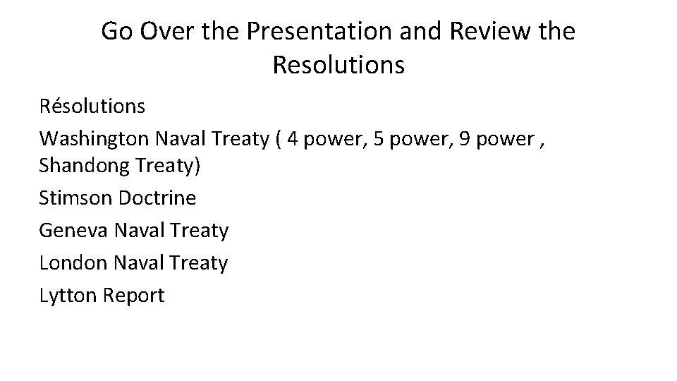 Go Over the Presentation and Review the Resolutions Résolutions Washington Naval Treaty ( 4