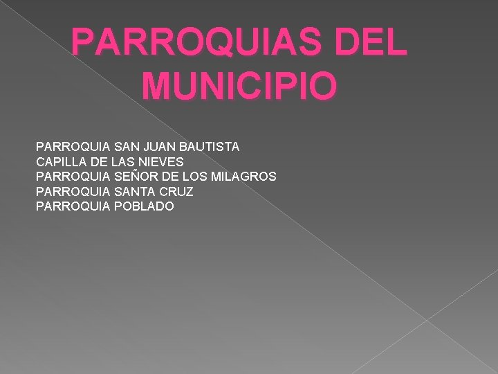 PARROQUIAS DEL MUNICIPIO PARROQUIA SAN JUAN BAUTISTA CAPILLA DE LAS NIEVES PARROQUIA SEÑOR DE