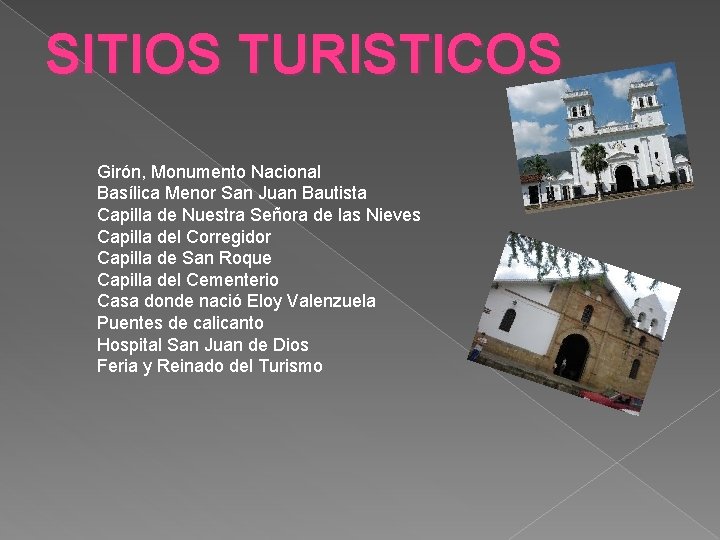 SITIOS TURISTICOS Girón, Monumento Nacional Basílica Menor San Juan Bautista Capilla de Nuestra Señora