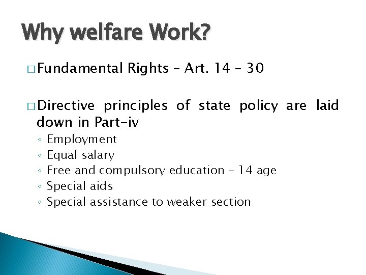 Why welfare Work? � Fundamental Rights – Art. 14 – 30 � Directive principles