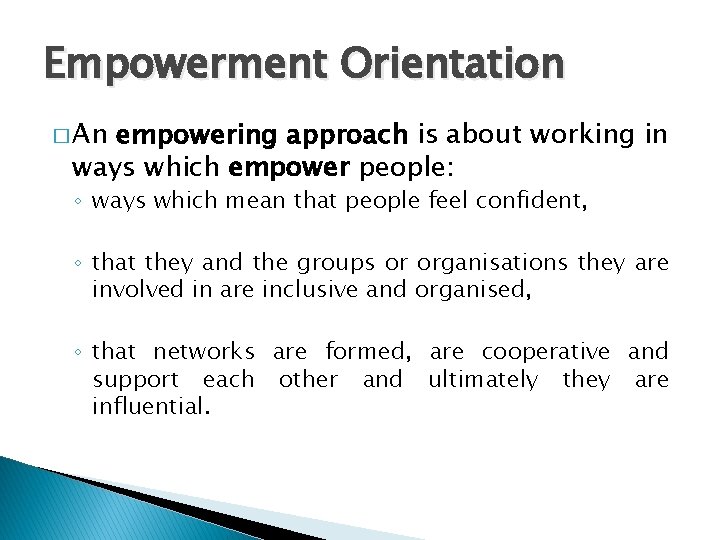 Empowerment Orientation � An empowering approach is about working in ways which empower people: