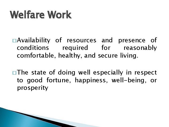 Welfare Work � Availability of resources and presence of conditions required for reasonably comfortable,