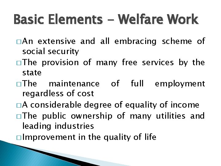 Basic Elements - Welfare Work � An extensive and all embracing scheme of social