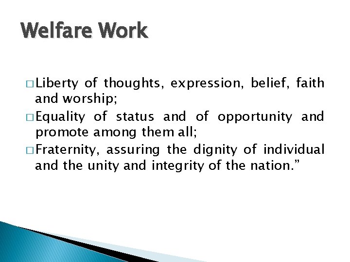 Welfare Work � Liberty of thoughts, expression, belief, faith and worship; � Equality of