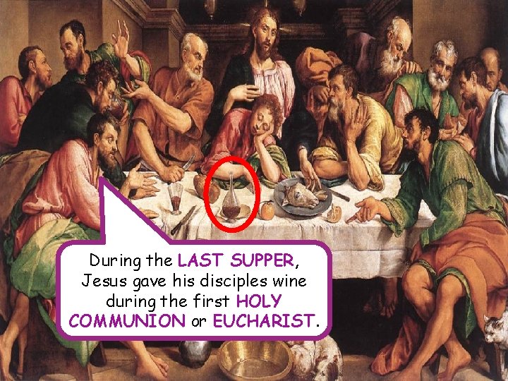 During the LAST SUPPER, Jesus gave his disciples wine during the first HOLY COMMUNION