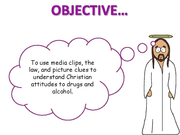 OBJECTIVE… To use media clips, the law, and picture clues to understand Christian attitudes