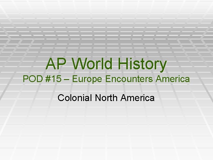 AP World History POD #15 – Europe Encounters America Colonial North America 