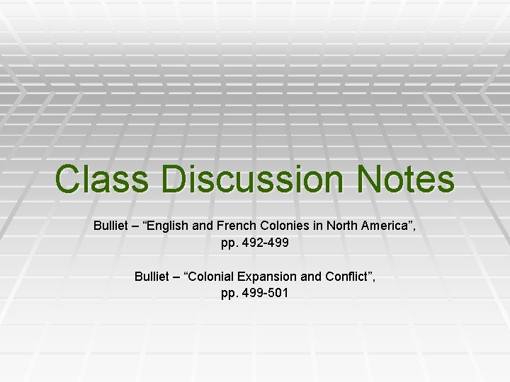 Class Discussion Notes Bulliet – “English and French Colonies in North America”, pp. 492