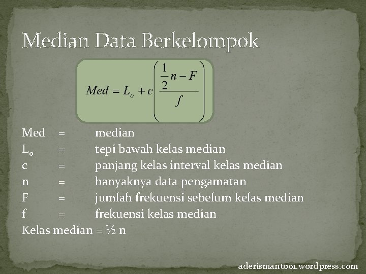 Median Data Berkelompok Med = median Lo = tepi bawah kelas median c =