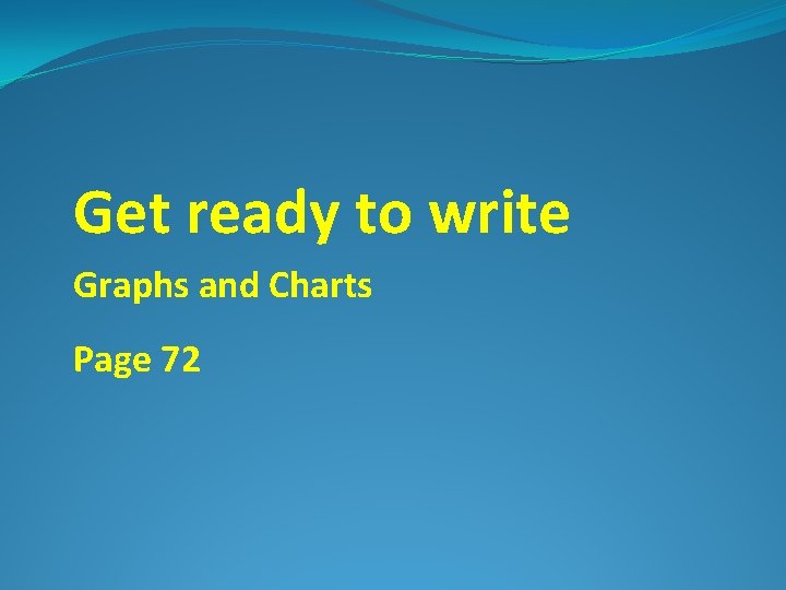 Get ready to write Graphs and Charts Page 72 