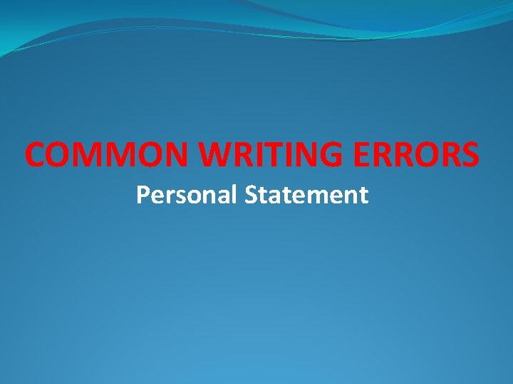 COMMON WRITING ERRORS Personal Statement 