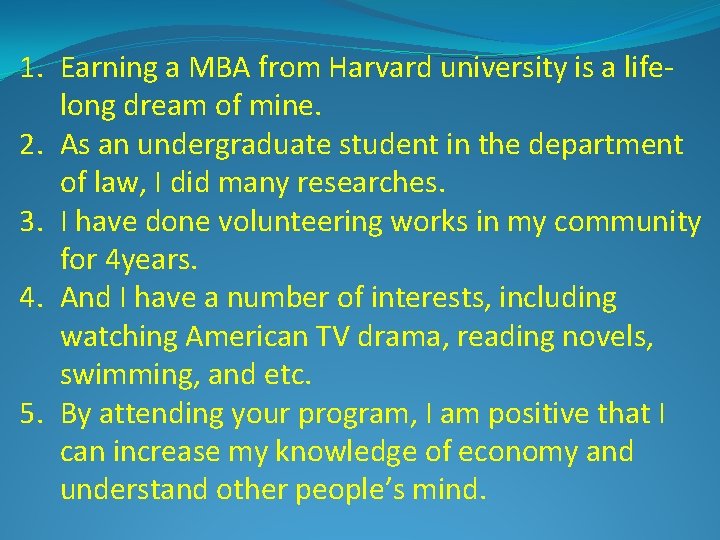 1. Earning a MBA from Harvard university is a lifelong dream of mine. 2.